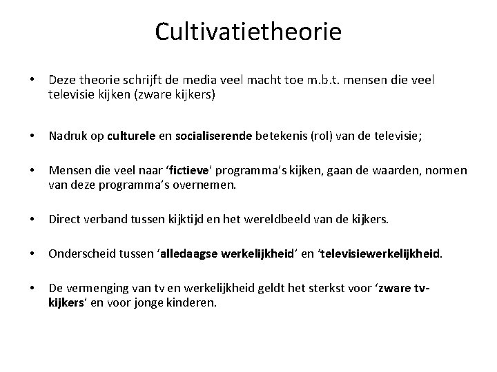 Cultivatietheorie • Deze theorie schrijft de media veel macht toe m. b. t. mensen