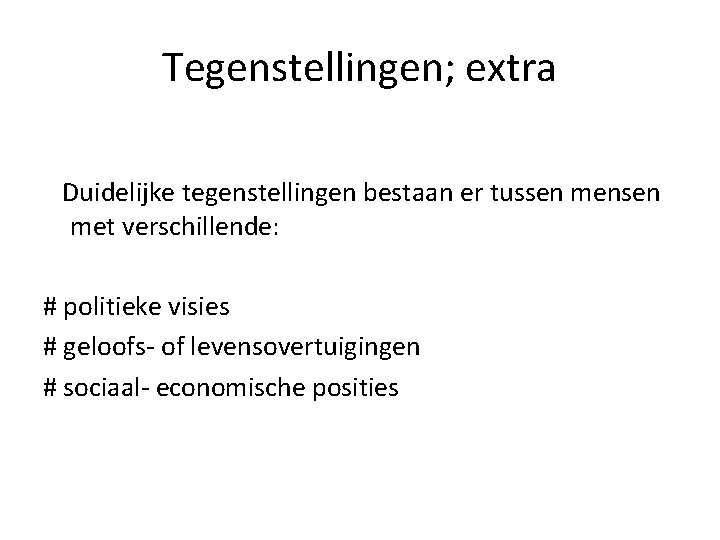 Tegenstellingen; extra Duidelijke tegenstellingen bestaan er tussen mensen met verschillende: # politieke visies #