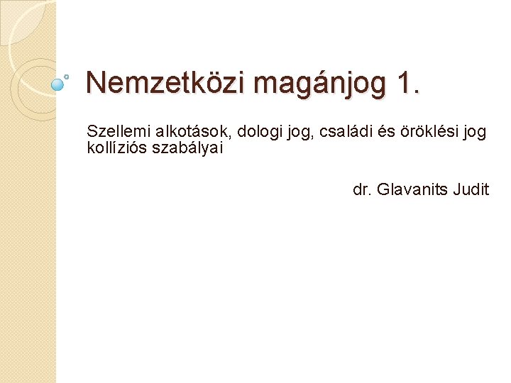 Nemzetközi magánjog 1. Szellemi alkotások, dologi jog, családi és öröklési jog kollíziós szabályai dr.