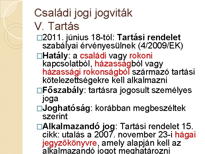 Családi jogviták V. Tartás � 2011. június 18 -tól: Tartási rendelet szabályai érvényesülnek (4/2009/EK)