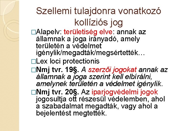 Szellemi tulajdonra vonatkozó kollíziós jog �Alapelv: területiség elve: annak az államnak a joga irányadó,