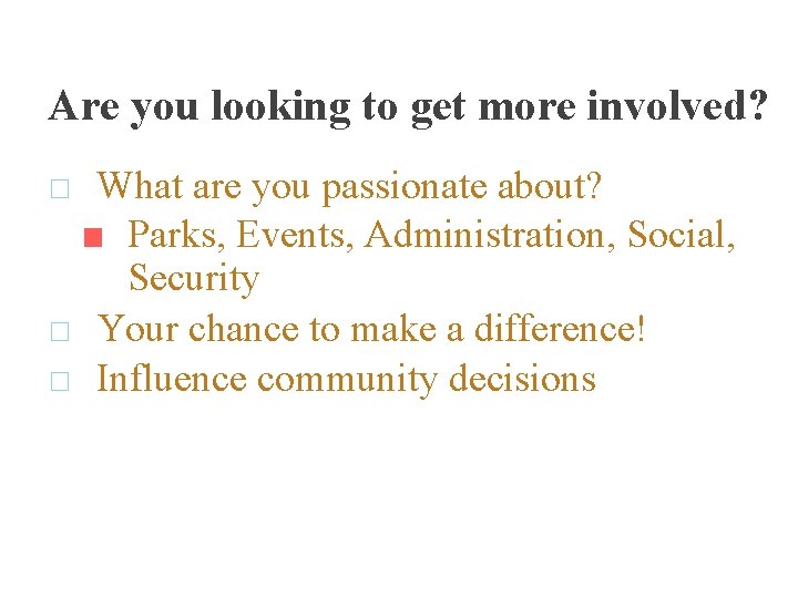 Are you looking to get more involved? □ What are you passionate about? ■