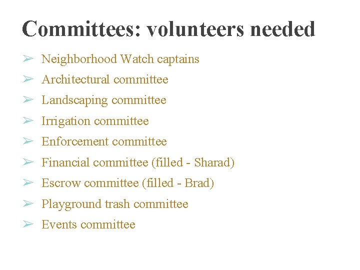 Committees: volunteers needed ➢ Neighborhood Watch captains ➢ Architectural committee ➢ Landscaping committee ➢