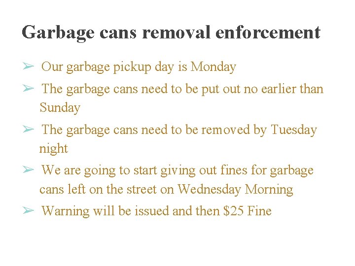 Garbage cans removal enforcement ➢ Our garbage pickup day is Monday ➢ The garbage