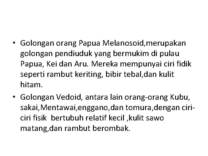  • Golongan orang Papua Melanosoid, merupakan golongan pendiuduk yang bermukim di pulau Papua,