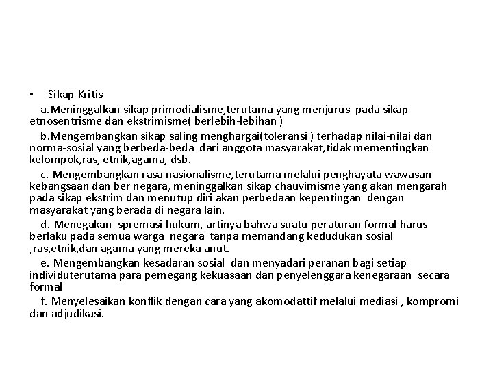 Sikap Kritis a. Meninggalkan sikap primodialisme, terutama yang menjurus pada sikap etnosentrisme dan ekstrimisme(