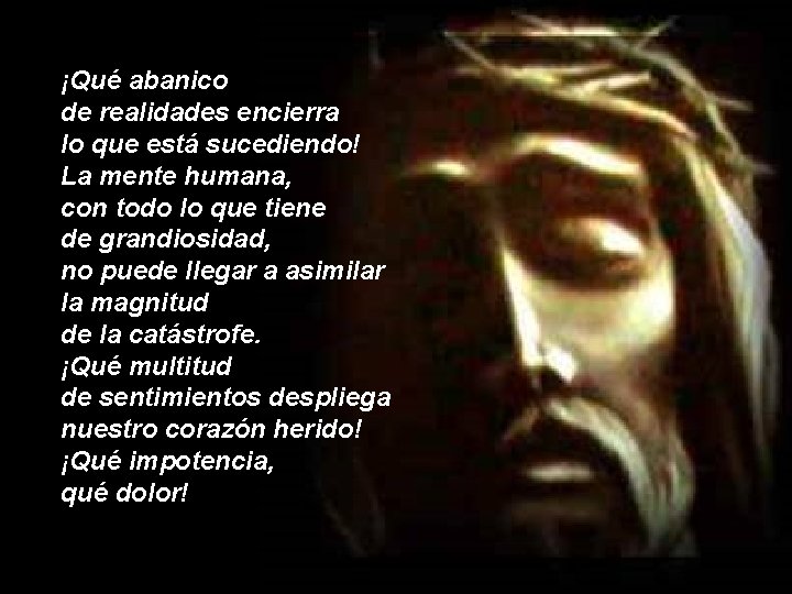 ¡Qué abanico de realidades encierra lo que está sucediendo! La mente humana, con todo