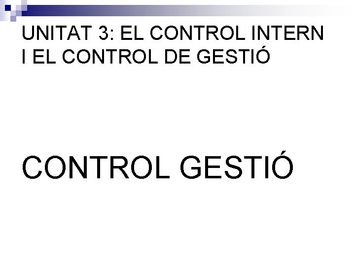 UNITAT 3: EL CONTROL INTERN I EL CONTROL DE GESTIÓ CONTROL GESTIÓ 