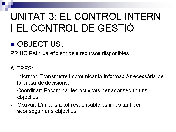 UNITAT 3: EL CONTROL INTERN I EL CONTROL DE GESTIÓ n OBJECTIUS: PRINCIPAL: Ús