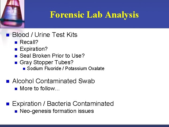 Forensic Lab Analysis n Blood / Urine Test Kits n n Recall? Expiration? Seal