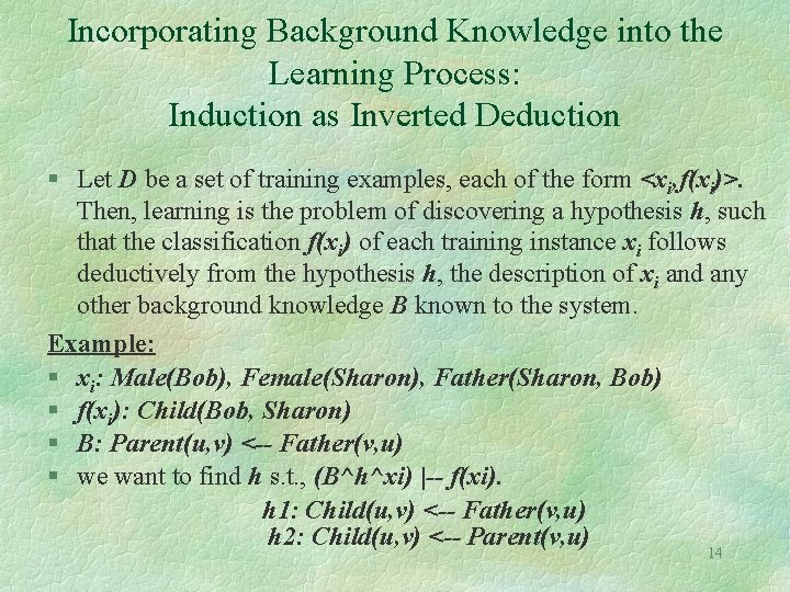 Incorporating Background Knowledge into the Learning Process: Induction as Inverted Deduction § Let D