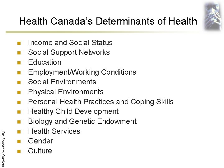 Health Canada’s Determinants of Health n n n n n Dr. Shahram Yazdani n
