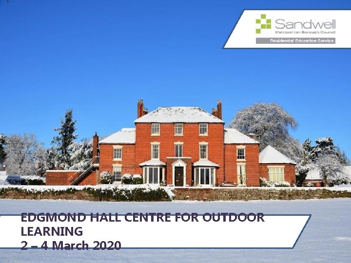 EDGMOND HALL CENTRE FOR OUTDOOR LEARNING 2 – 4 March 2020 
