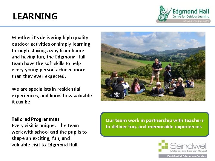 LEARNING Whether it’s delivering high quality outdoor activities or simply learning through staying away