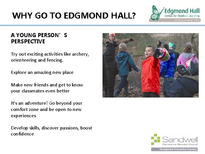 WHY GO TO EDGMOND HALL? A YOUNG PERSON’S PERSPECTIVE Try out exciting activities like