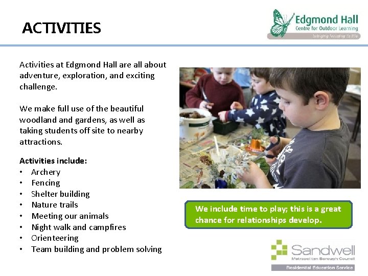 ACTIVITIES Activities at Edgmond Hall are all about adventure, exploration, and exciting challenge. We