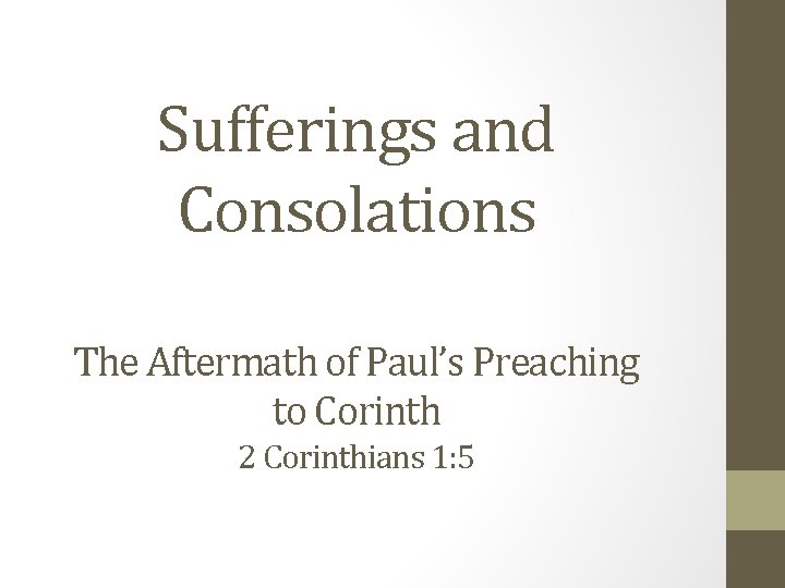 Sufferings and Consolations The Aftermath of Paul’s Preaching to Corinth 2 Corinthians 1: 5