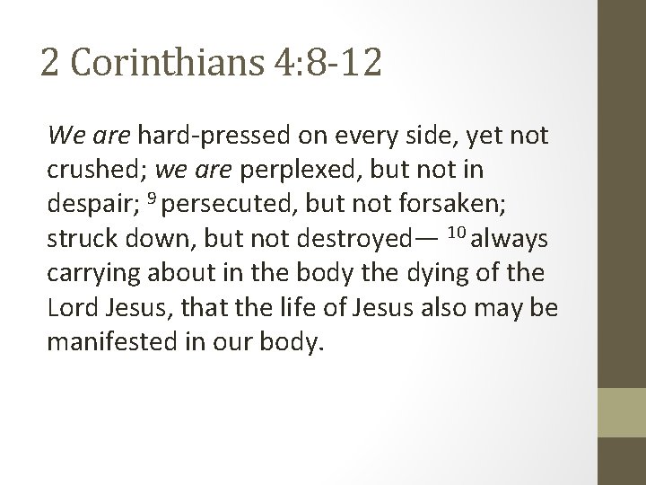 2 Corinthians 4: 8 -12 We are hard-pressed on every side, yet not crushed;