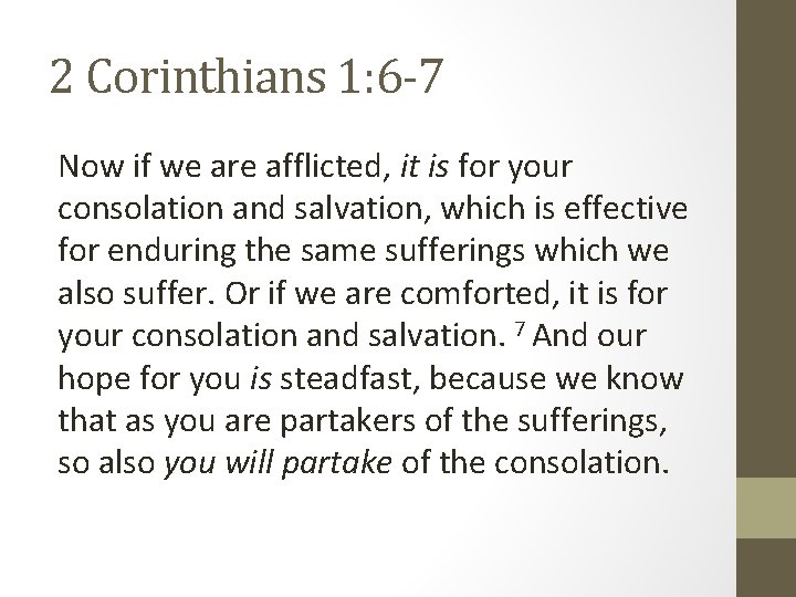 2 Corinthians 1: 6 -7 Now if we are afflicted, it is for your