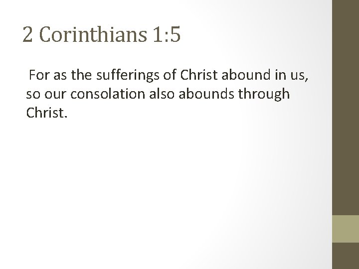 2 Corinthians 1: 5 For as the sufferings of Christ abound in us, so