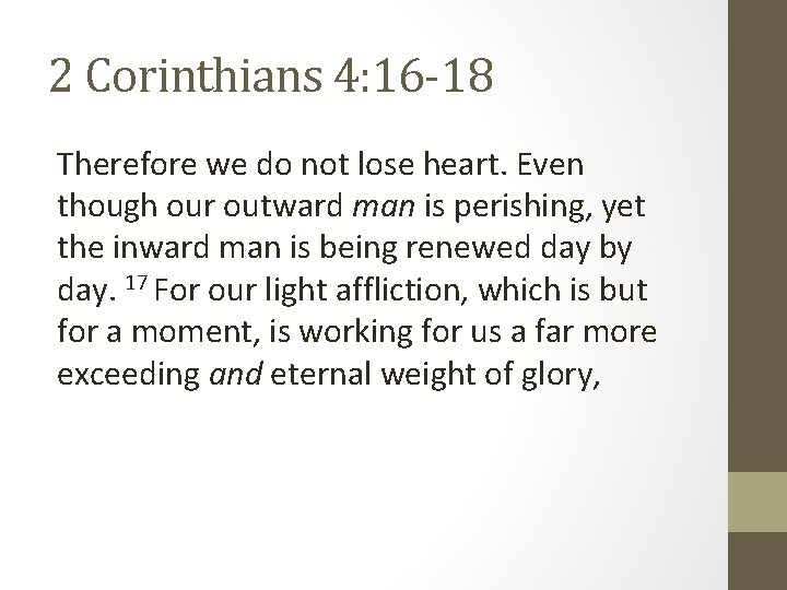 2 Corinthians 4: 16 -18 Therefore we do not lose heart. Even though our