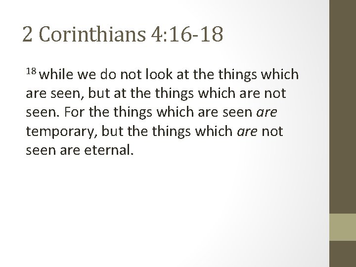 2 Corinthians 4: 16 -18 18 while we do not look at the things