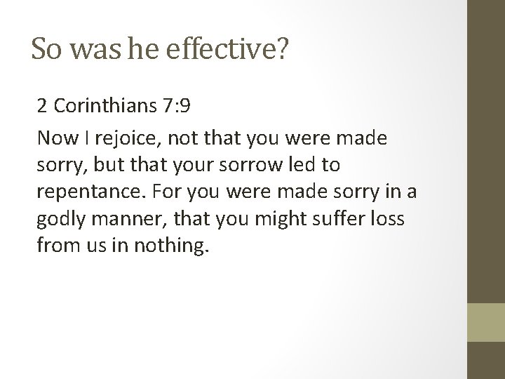 So was he effective? 2 Corinthians 7: 9 Now I rejoice, not that you