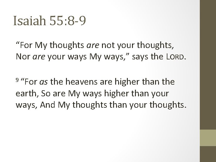 Isaiah 55: 8 -9 “For My thoughts are not your thoughts, Nor are your