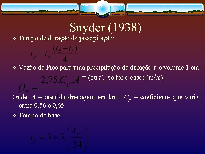Snyder (1938) v Tempo de duração da precipitação: v Vazão de Pico para uma Snyder (1938) v Tempo de duração da precipitação: v Vazão de Pico para uma