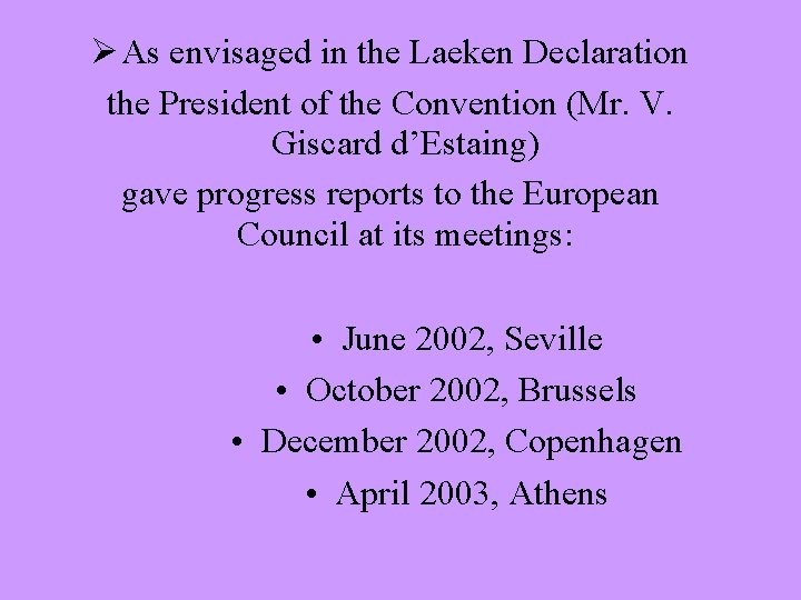  As envisaged in the Laeken Declaration the President of the Convention (Mr. V.