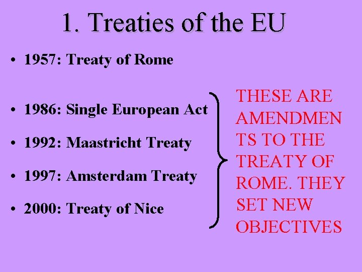 1. Treaties of the EU • 1957: Treaty of Rome • 1986: Single European