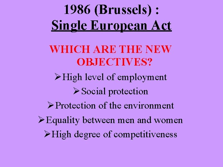 1986 (Brussels) : Single European Act WHICH ARE THE NEW OBJECTIVES? High level of