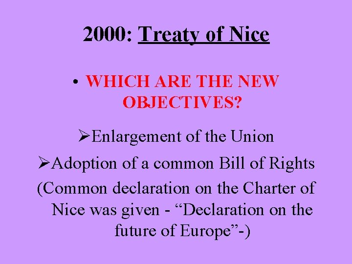 2000: Treaty of Nice • WHICH ARE THE NEW OBJECTIVES? Enlargement of the Union