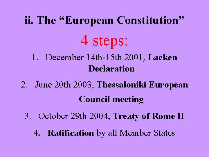 ii. The “European Constitution” 4 steps: 1. December 14 th-15 th 2001, Laeken Declaration
