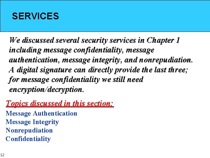SERVICES We discussed several security services in Chapter 1 including message confidentiality, message authentication,