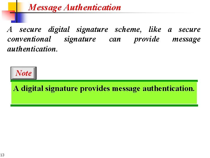 Message Authentication A secure digital signature scheme, like a secure conventional signature can provide