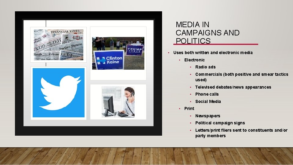MEDIA IN CAMPAIGNS AND POLITICS • Uses both written and electronic media • Electronic
