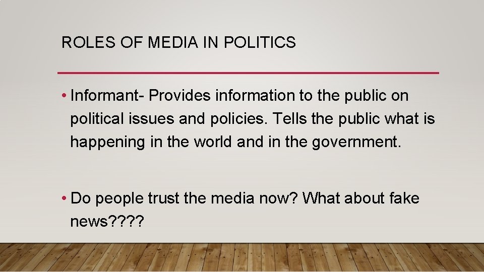 ROLES OF MEDIA IN POLITICS • Informant- Provides information to the public on political