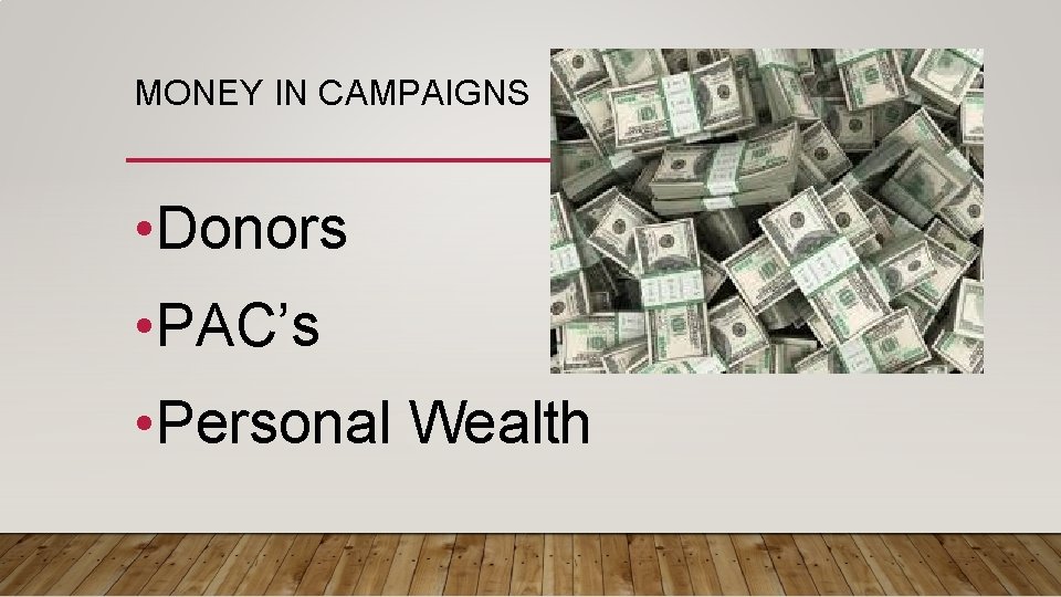 MONEY IN CAMPAIGNS • Donors • PAC’s • Personal Wealth 