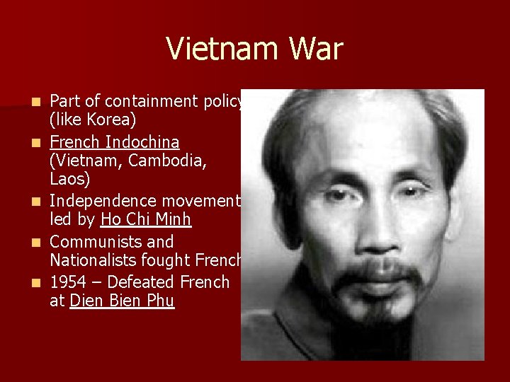 Vietnam War n n n Part of containment policy (like Korea) French Indochina (Vietnam,