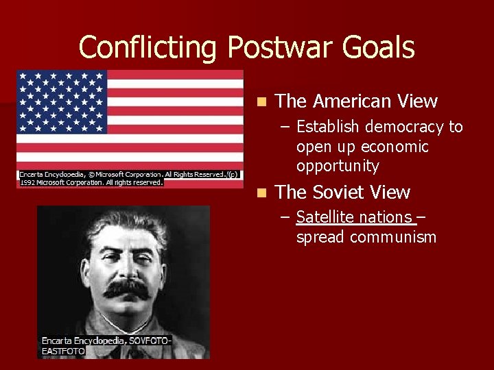 Conflicting Postwar Goals n The American View – Establish democracy to open up economic