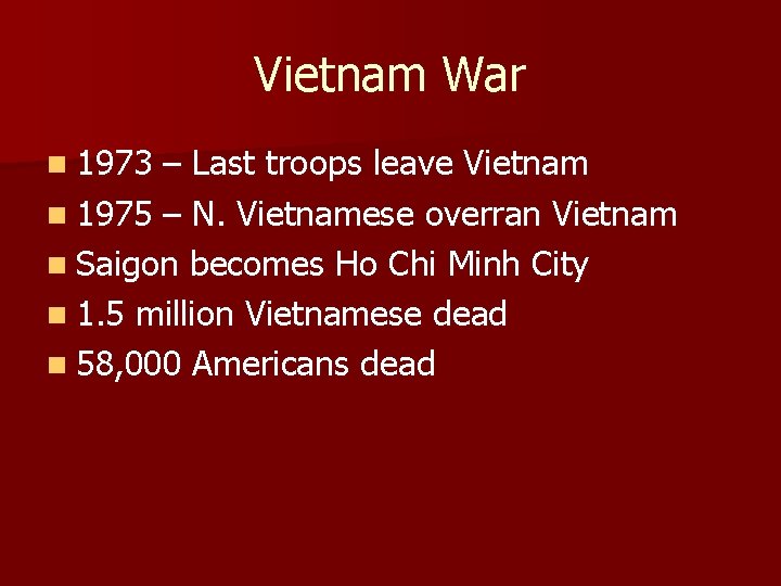 Vietnam War n 1973 – Last troops leave Vietnam n 1975 – N. Vietnamese