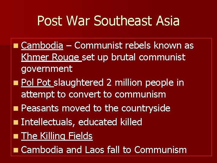 Post War Southeast Asia n Cambodia – Communist rebels known as Khmer Rouge set