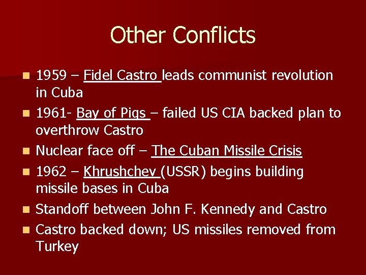 Other Conflicts n n n 1959 – Fidel Castro leads communist revolution in Cuba