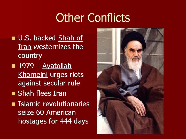 Other Conflicts U. S. backed Shah of Iran westernizes the country n 1979 –