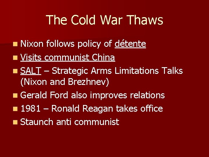 The Cold War Thaws n Nixon follows policy of détente n Visits communist China
