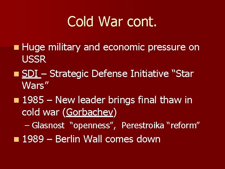 Cold War cont. n Huge military and economic pressure on USSR n SDI –
