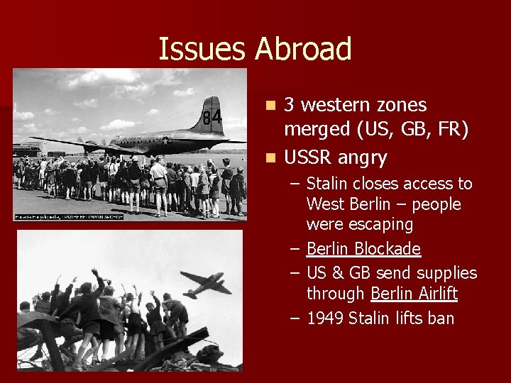 Issues Abroad 3 western zones merged (US, GB, FR) n USSR angry n –