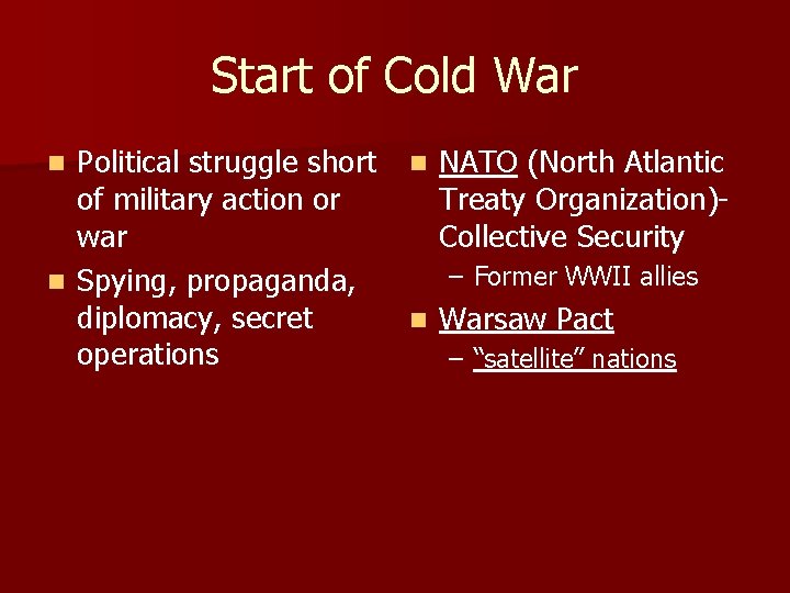 Start of Cold War Political struggle short of military action or war n Spying,