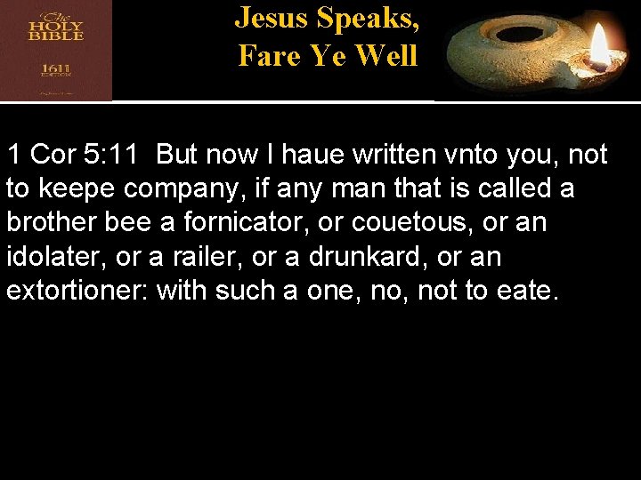 Jesus Speaks, Fare Ye Well 1 Cor 5: 11 But now I haue written